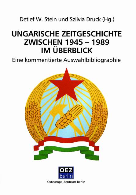 Detlef W. Stein, Szilvia Druck (Hg.): Ungarische Zeitgeschichte zwischen 1945-1989 im Überblick