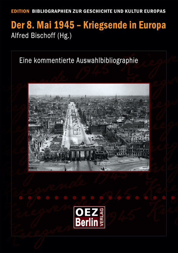 Alfred Bischoff (Hg.): Der 8. Mai 1945 - Kriegsende in Europa