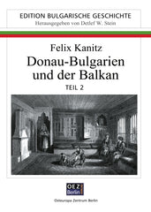 Felix Kanitz: Donau-Bulgarien und der Balkan