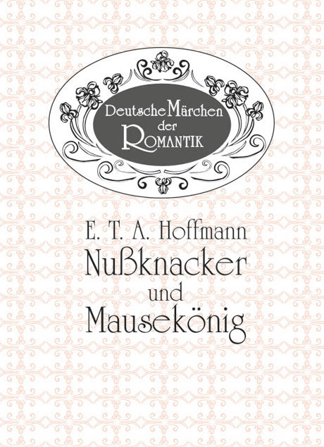 E.T.A. Hoffmann: Nußknacker und Mäusekönig