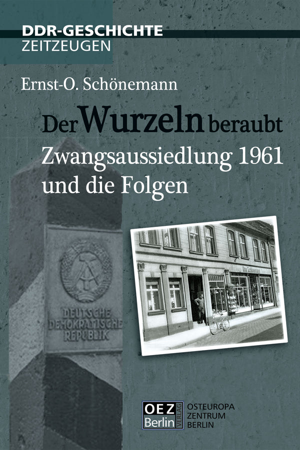 Ernst-O. Schönemann: Der Wurzeln beraubt. Zwangsaussiedlung 1961 und die Folgen