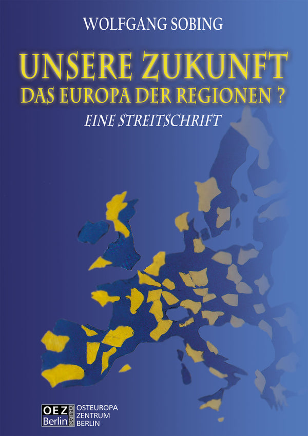 Wolfgang Sobing: Unsere Zukunft - Das Europa der Regionen?